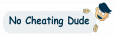 No Cheating Dude no cheating dude
