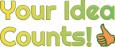 Your Idea Counts! your idea counts!